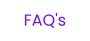 FAQ's